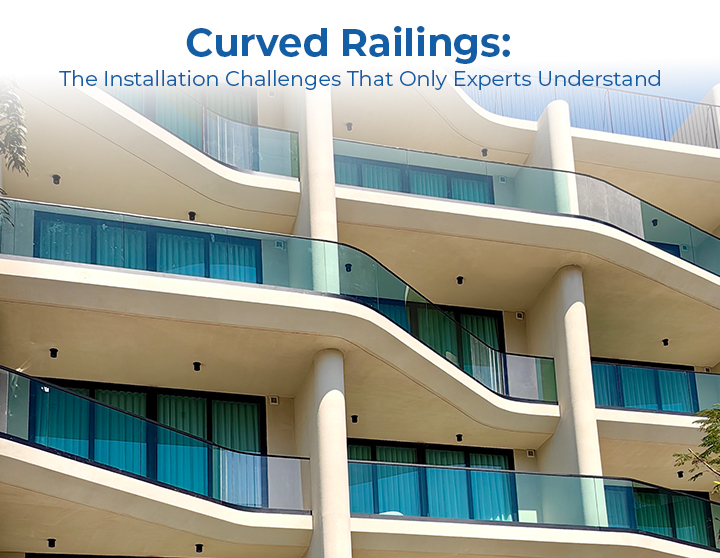 curved railings installation challenges